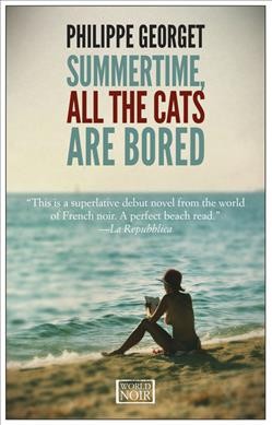 Summertime, all the cats are bored / Philippe Georget ; translated from the French by Steven Rendall.