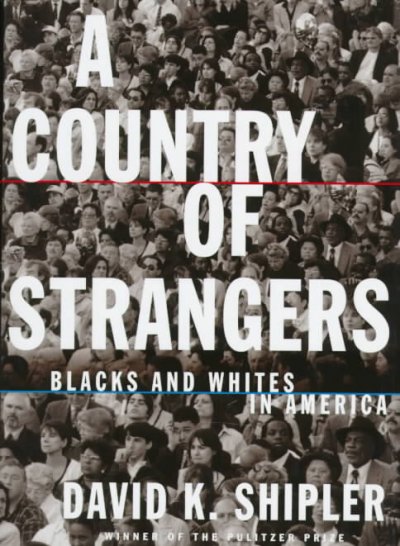 A Country of strangers : Blacks and Whites in America / David K. Shipler.