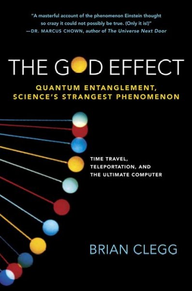 The God effect : quantum entanglement, science's strangest phenomenon / Brian Clegg.