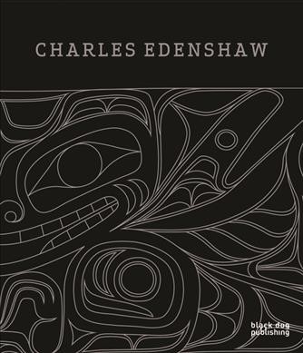 Charles Edenshaw / curated by Robin K. Wright and Daina Augaitis ; Haida advisors : Robert Davidson and James Hart.