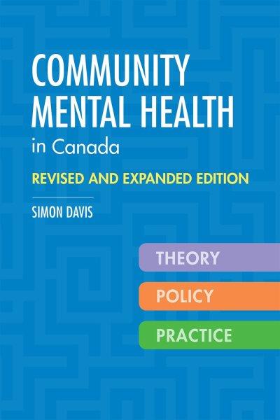Community mental health in Canada : theory, policy, and practice / Simon Davis.