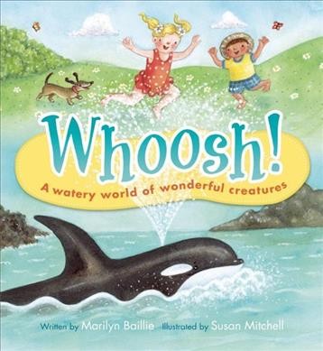 Whoosh! : a watery world of wonderful creatures / written by Marilyn Baillie ; illustrated by Susan Mitchell.