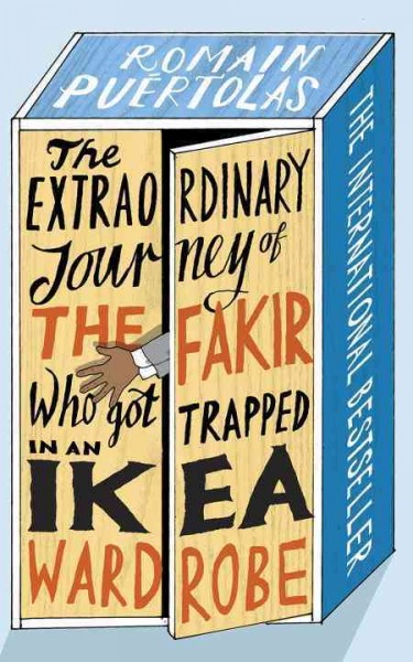 The extraordinary journey of the fakir who got trapped in an IKEA wardrobe / Romain Puértolas ; translated from the French by Sam Taylor.