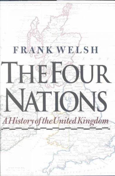 The four nations : a history of the United Kingdom / Frank Welsh.