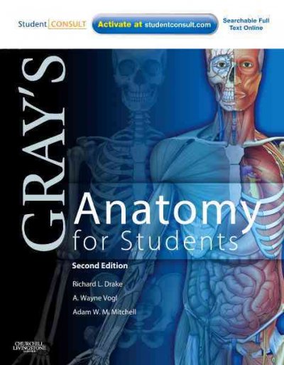Gray's anatomy for students / Richard L. Drake, A. Wayne Vogl, Adam W.M. Mitchell ; illustrations by Richard M. Tibbitts and Paul Richardson ; photographs by Ansell Horn.
