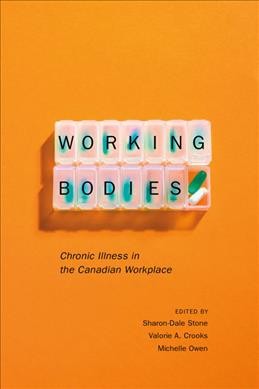 Working bodies : chronic illness in the Canadian workplace / edited by Sharon-Dale Stone, Valorie A. Crooks, Michelle Owen.