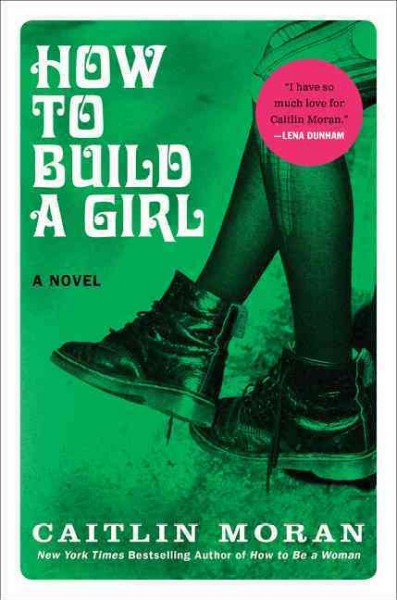 How to build a girl : a novel / Caitlin Moran.