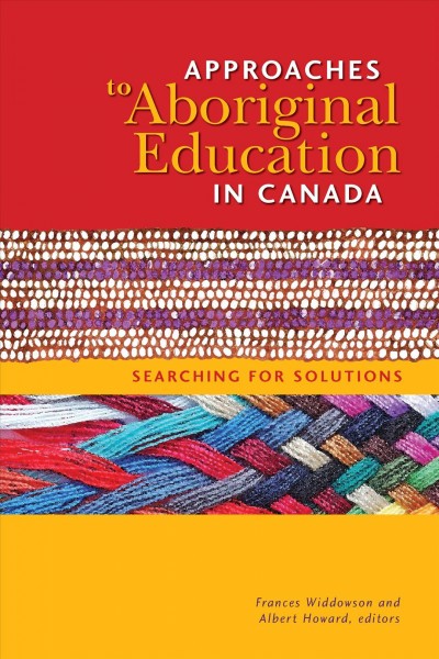 Approaches to Aboriginal education in Canada : searching for solutions / Frances Widdowson and Albert Howard, editors.
