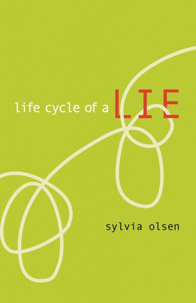 Life cycle of a lie / Sylvia Olsen.