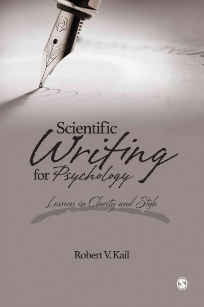 Scientific writing for psychology : lessons in clarity and style / Robert V. Kail, Purdue University.
