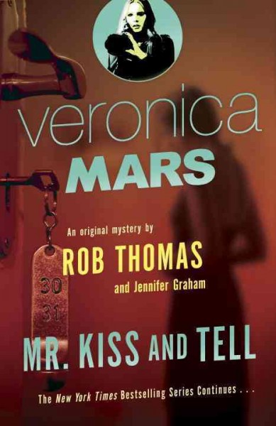 Veronica Mars. Mr. Kiss and Tell / Rob Thomas and Jennifer Graham.