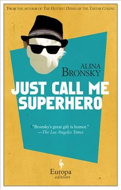 Just call me superhero / Alina Bronsky ; translated from the German by Tim Mohr.