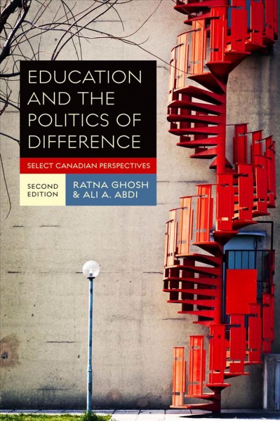 Education and the politics of difference : select Canadian perspectives / Ratna Ghosh and Ali A. Abdi.