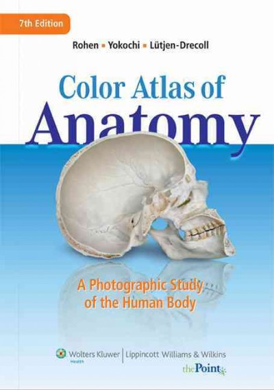 Color atlas of anatomy : A photographic study of the human body / Johannes W. Rohen, Chihiro Yokochi, Elke Lütjen-Drecoll.