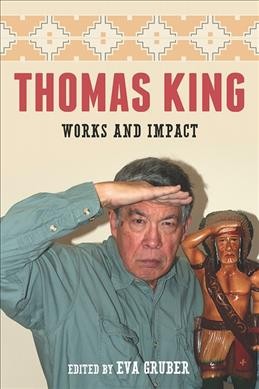 Thomas King : works and impact / edited by Eva Gruber.