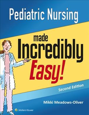 Pediatric nursing made incredibly easy!  / clinical editor, Mikki Meadows-Oliver.