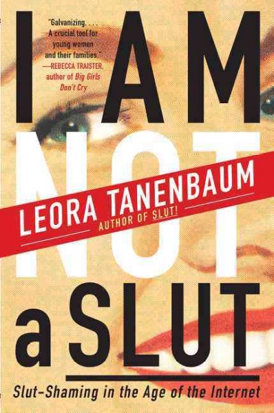 I am not a slut : slut-shaming in the age of the Internet / Leora Tanenbaum.