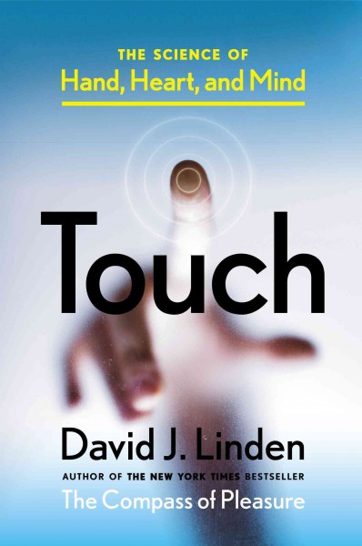 Touch : the science of hand, heart, and mind / David J. Linden.