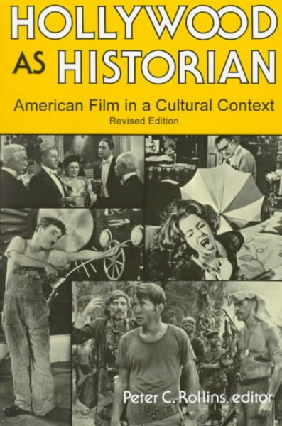 Hollywood as historian : American film in a cultural context / edited by Peter C. Rollins.