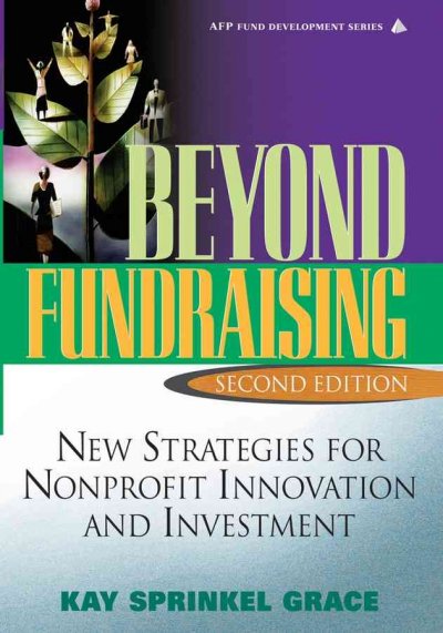 Beyond fundraising : new strategies for nonprofit innovation and investment / Kay Sprinkel Grace.