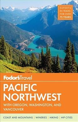 Pacific Northwest : with Oregon, Washington & Vancouver / Fodor's Travel.