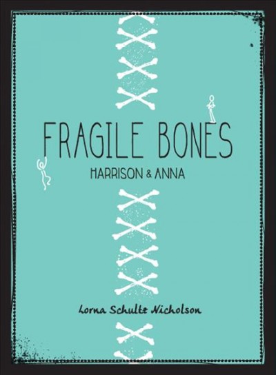 Fragile bones :  Harrison and Anna / Lorna Schulz Nicholson.