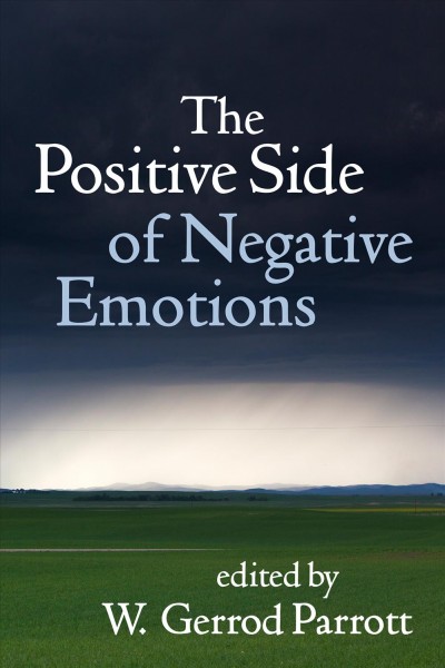 The positive side of negative emotions / edited by W. Gerrod Parrott.