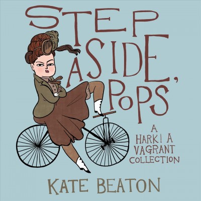 Step aside, Pops : a Hark! a vagrant collection / Kate Beaton.