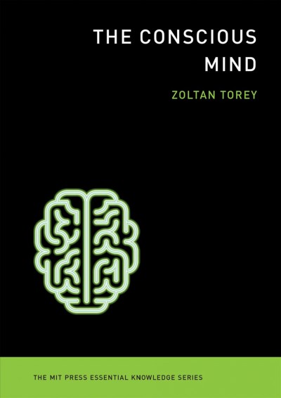 The conscious mind / Zoltan L. Torey.