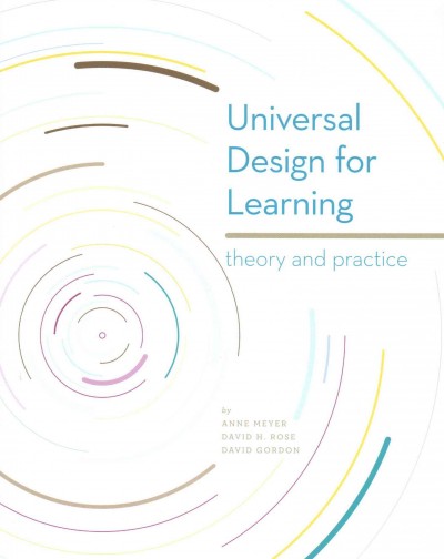 Universal design for learning : Theory and practice / by Anne Meyer, David H. Rose, and David Gordon.