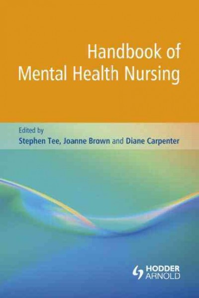 Handbook of mental health nursing / edited by Stephen Tee, Joanne Brown, and Diane Carpenter.