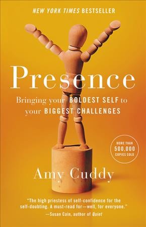 Presence : bringing your boldest self to your biggest challenges / Amy Cuddy.