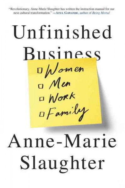 Unfinished business : women men work family / Anne-Marie Slaughter.