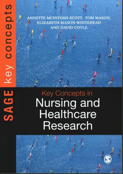 Key concepts in nursing and healthcare research / edited by Annette McIntosh-Scott, Tom Mason, Elizabeth Mason-Whitehead and David Coyle.