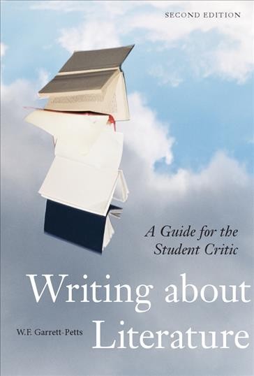 Writing about literature : a guide for the student critic / W.F. Garrett-Petts.