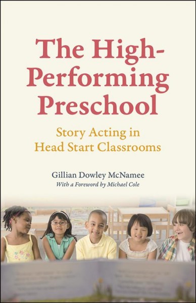 The high-performing preschool : Story acting in Head Start classrooms / Gillian Dowley McNamee.
