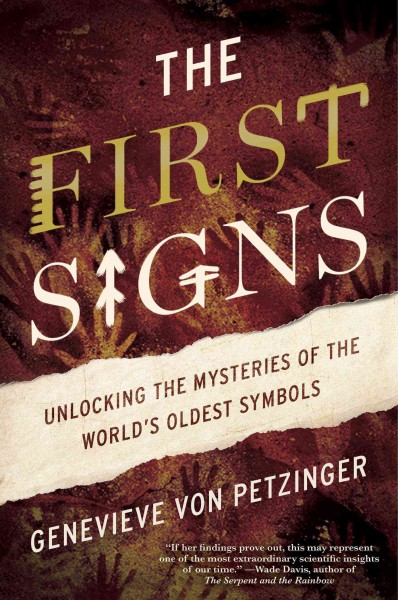 The first signs : unlocking the mysteries of the world's oldest symbols / Genevieve von Petzinger.