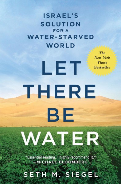 Let there be water : Israel's solution for a water-starved world / Seth M. Siegel.