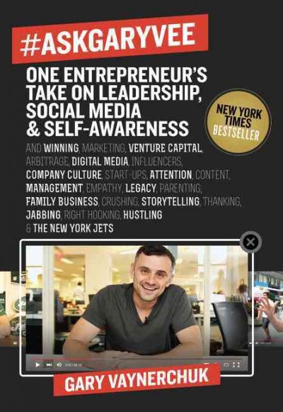 #AskGaryVee : one entrepreneur's take on leadership, social media, & self-awareness / Gary Vaynerchuk.