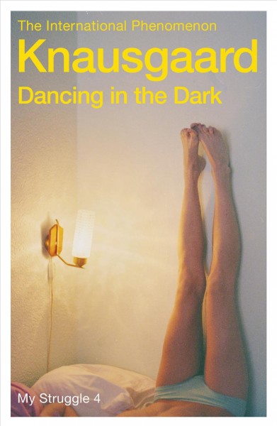 Dancing in the dark : my struggle. Book 4 / Karl Ove Knausgaard ; translated from the Norwegian by Don Bartlett.