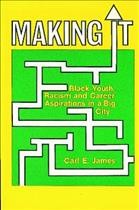 Making it : black youth, racism, and career aspirations in a big city / by Carl E. James.