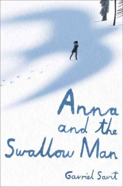 Anna and the Swallow Man / Gavriel Savit.
