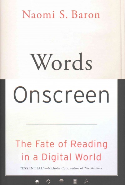 Words onscreen : the fate of reading in a digital world / Naomi S. Baron.