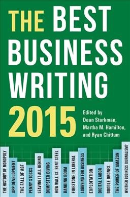 The best business writing 2015 / edited by Dean Starkman, Martha M. Hamilton and Ryan Chittum.