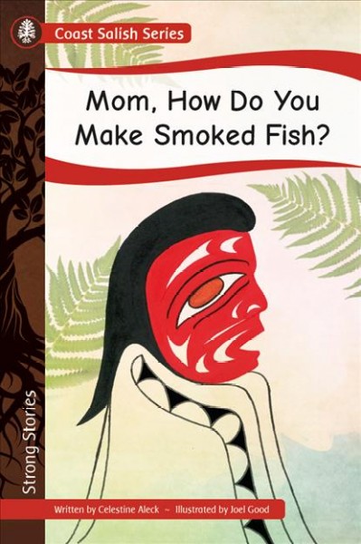 Mom, how do you make smoked fish? / written by Celestine Aleck ; illustrated by Joel Good.