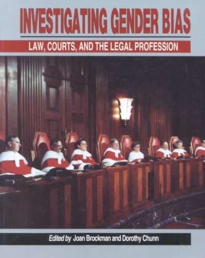 Investigating gender bias : law, courts and the legal profession / edited by Joan Brockman and Dorothy E. Chunn.