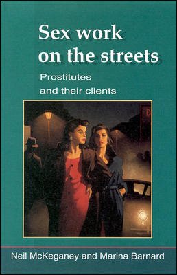 Sex work on the streets : prostitutes and their clients / Neil McKeganey and Marina Barnard.