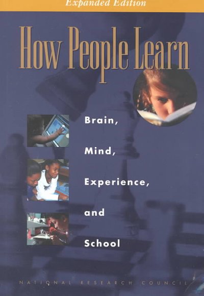 How people learn : brain, mind, experience, and school / M. Suzanne Donovan ... [et al.], editors ; Committee on Developments in the Science of Learning and Committee on Learning Research and Educational Practice, Commission on Behavioral and Social Sciences and Education, National Research Council.
