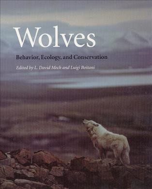 Wolves : behavior, ecology, and conservation / edited by L. David Mech and Luigi Boitani.