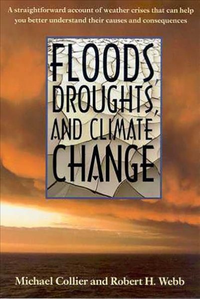 Floods, droughts, and climate change / Michael Collier and Robert H. Webb.